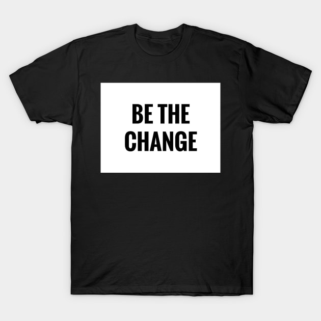 Be The Change T-Shirt by faiiryliite